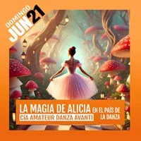 LA MAGIA DE ALICIA EN EL PAÍS DE LA DANZA - COMPAÑÍA AMATEUR DANZA AVANTI